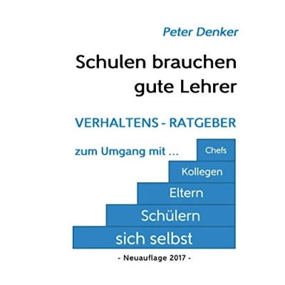 Abbildung von Schulen brauchen gute Lehrer: Verhaltens Ratgeber zum Umgang mit sich selbst, Schülern, Eltern, Kollegen, Chefs
