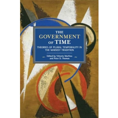 Abbildung von Government of Time: Theories Plural Temporality in the Marxist Tradition (Historical Materialism, 151)