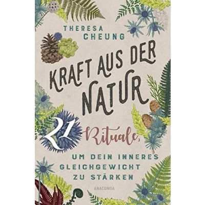 Abbildung von Kraft aus der Natur: 21 Rituale, um dein inneres Gleichgewicht zu stärken. Finde Ruhe und zurück dem, was wirklich wichtig ist. Schöpfe neue Energie für Leben mit mehr Achtsamkeit im Alltag