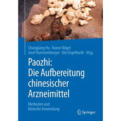 Abbildung von Paozhi: Die Aufbereitung chinesischer Arzneimittel: Methoden und klinische Anwendung
