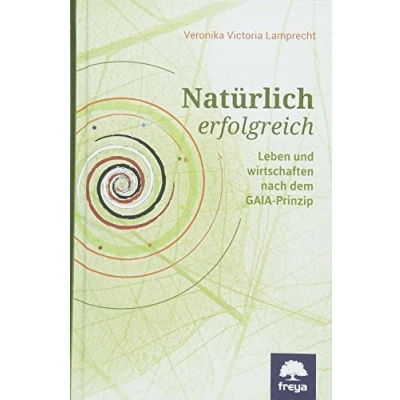 Abbildung von Natürlich erfolgreich: Leben und wirtschaften nach dem GAIA Prinzip