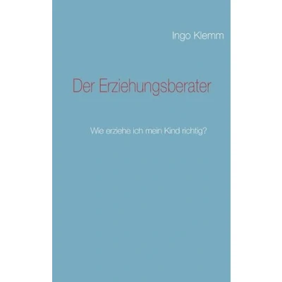 Abbildung von Der Erziehungsberater: Wie erziehe ich mein Kind richtig?