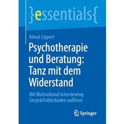 Abbildung von Psychotherapie und Beratung: Tanz Mit dem Widerstand: Motivational Interviewing Gesprächsblockaden auflösen (essentials)