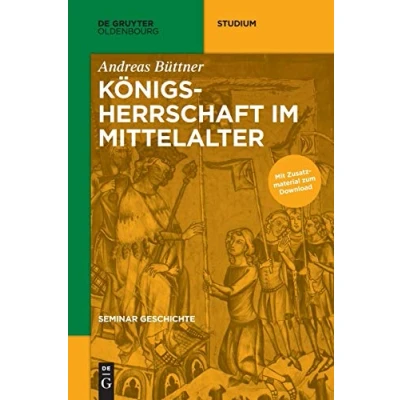 Abbildung von Königsherrschaft im Mittelalter (De Gruyter Studium)