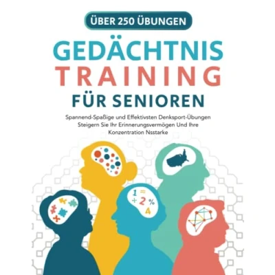 Abbildung von Gedächtnistraining für Senioren: Spannend Spaßige Und Effektivsten Denksport Übungen Steigern Sie Ihr Erinnerungsvermögen Ihre Konzentration Nsstarke