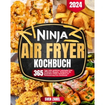 Abbildung von Ninja Air Fryer Kochbuch: 365 Tage voller goldener, nahrhafter und effizienter Rezepte Entdecken Sie gesündere Frittier Techniken zur Verbesserung Ihrer Kochkunst