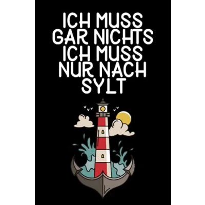 Abbildung von Ich muss gar nichts nur nach Sylt: Sylt Notizbuch / Geschenk zum Nordseeurlaub &amp; Nordseeurlauber Schreibheft 120 Seiten liniert A5
