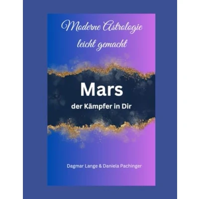 Abbildung von Moderne Astrologie leicht gemacht: Mars der Kämpfer in Dir