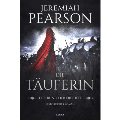 Abbildung von Die Täuferin: der Bund Freiheit. Historischer Roman (Freiheitsbund Saga, Band 1)