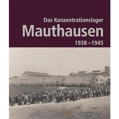 Abbildung von Das Konzentrationslager Mauthausen 1938 1945. 2. Auflage: Katalog zur Ausstellung in der KZ Gedenkstätte