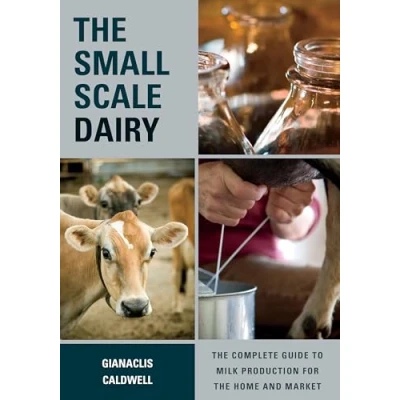 Abbildung von the Small Scale Dairy: Complete Guide to Milk Production for Home and Market