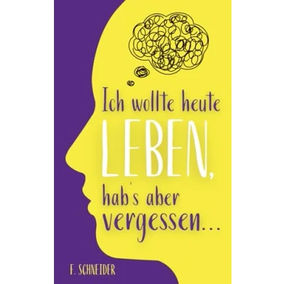 Abbildung von Ich wollte heute leben, hab’s aber vergessen...: 101 Fragen an dich selbst gegen innere Leere und einen Alltag im Autopilot