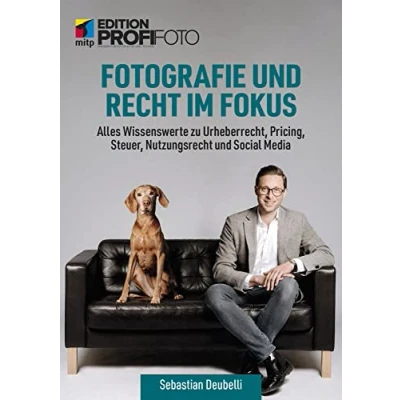Abbildung von Fotografie und Recht im Fokus: Alles Wissenswerte zu Urheberrecht, Pricing, Steuer, Nutzungsrecht Social Media (mitp Edition ProfiFoto)
