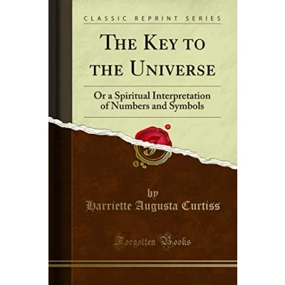 Abbildung von the Key to Universe (Classic Reprint): Or a Spiritual Interpretation of Numbers and Symbols Reprint)