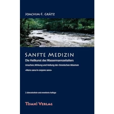 Abbildung von Sanfte Medizin Die Heilkunst des Wassermannzeitalters: Ursachen, Wirkung und Heilung der chronischen Miasmen