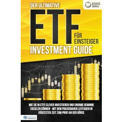 Abbildung von der ultimative ETF FÜR EINSTEIGER Investment Guide: Wie Sie in ETFs clever investieren und enorme Gewinne erzielen können Mit dem praxisnahen Leitfaden kürzester Zeit zum Profi an Börse