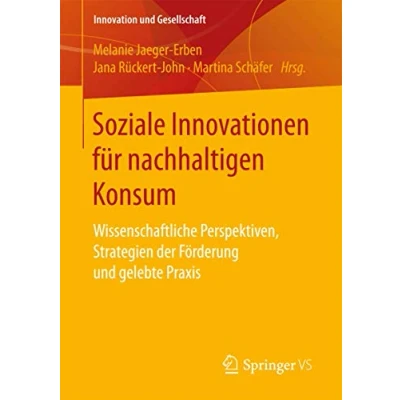 Abbildung von Soziale Innovationen für nachhaltigen Konsum: Wissenschaftliche Perspektiven, Strategien der Förderung und gelebte Praxis (Innovation Gesellschaft)