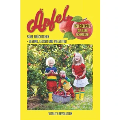 Abbildung von Äpfel: Süße Früchtchen gesund, lecker und vielseitig!: 120 Rezepte, die allen schmecken!