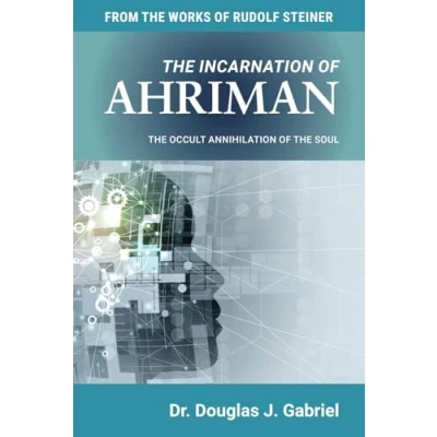 Abbildung von the INCARNATION of AHRIMAN: OCCULT ANNIHILATION SOUL (From Works Rudolf Steiner)