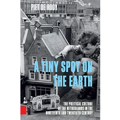 Abbildung von A Tiny Spot on the Earth: Political Culture of Netherlands in Nineteenth and Twentieth Century