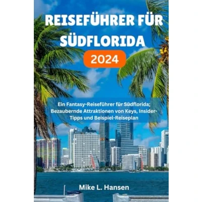 Abbildung von REISEFÜHRER FÜR SÜDFLORIDA 2024: Ein Fantasy Reiseführer für Südflorida; Bezaubernde Attraktionen von Keys, Insider Tipps und Beispiel Reiseplan