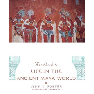 Abbildung von Handbook to Life in the Ancient Maya World: Foreword by Peter Mathews