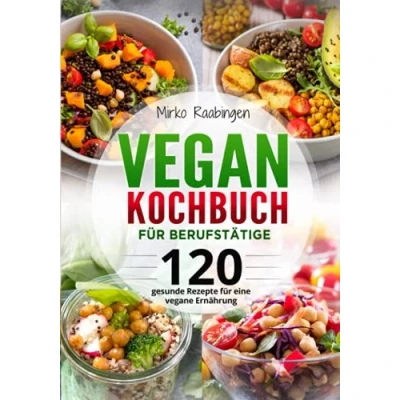 Abbildung von Vegan Kochbuch für Berufstätige: 120 gesunde Rezepte eine vegane Ernährung