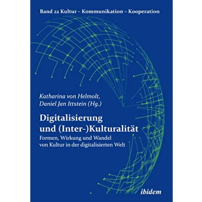 Abbildung von Digitalisierung und (Inter )Kulturalität: Formen, Wirkung Wandel von Kultur in der digitalisierten Welt (Kultur Kommunikation Kooperation)