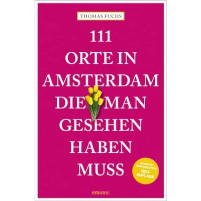 Abbildung von 111 Orte in Amsterdam, die man gesehen haben muss: Reiseführer, komplett überarbeitete Neuauflage