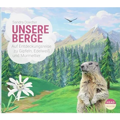 Abbildung von Unsere Berge Auf Entdeckungsreise zu Gipfeln, Edelweiß und Murmeltier (UNSERE WELT)
