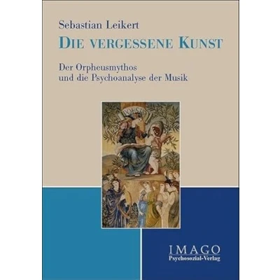 Abbildung von die vergessene Kunst: der Orpheusmythos und Psychoanalyse Musik (Imago)
