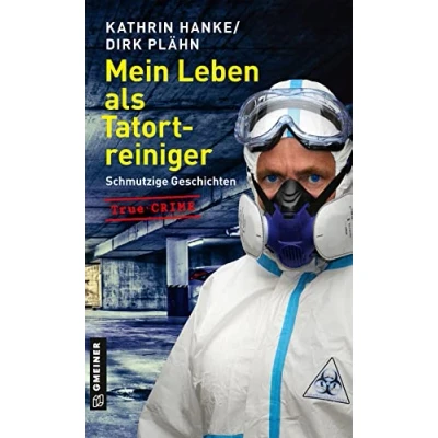 Abbildung von Mein Leben als Tatortreiniger: Schmutzige Geschichten (Wahre Verbrechen im GMEINER Verlag)