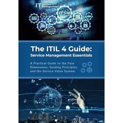 Abbildung von the ITIL 4 Guide: Service Management Essentials: A Practical Guide to Four Dimensions, Guiding Principles, and Value System