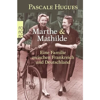 Abbildung von Marthe und Mathilde: Eine Familie zwischen Frankreich Deutschland