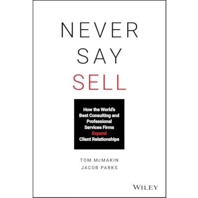 Abbildung von Never Say Sell: How the World&#039;s Best Consulting and Professional Services Firms Expand Client Relationships