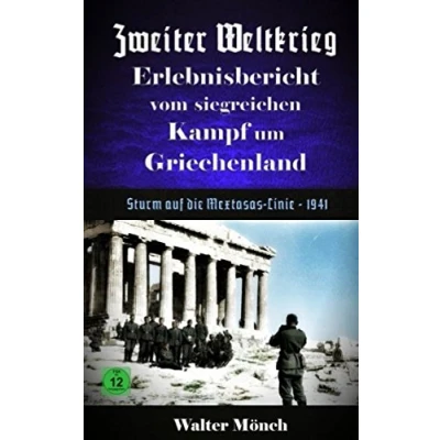 Abbildung von Zweiter Weltkrieg Erlebnisbericht vom siegreichen Kampf um Griechenland: Sturm auf die Mextasas Linie 1941