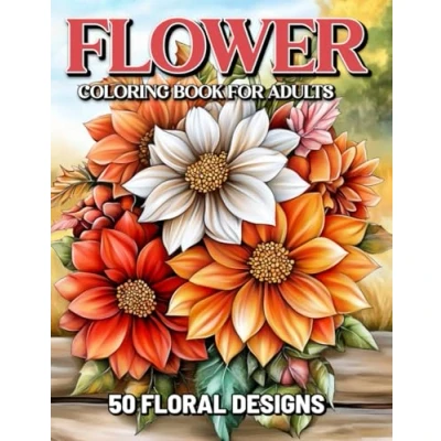 Abbildung von Flower Coloring Book for Adults: Relaxing 50 Floral Designs and Beautiful Bouquets Creative Expression Anxiety Relief