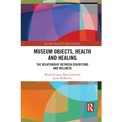 Abbildung von Museum Objects, Health and Healing: The Relationship between Exhibitions Wellness (Routledge Research in Studies)