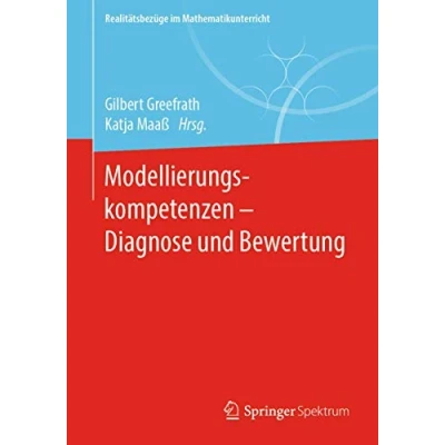 Abbildung von Modellierungskompetenzen Diagnose und Bewertung (Realitätsbezüge im Mathematikunterricht)
