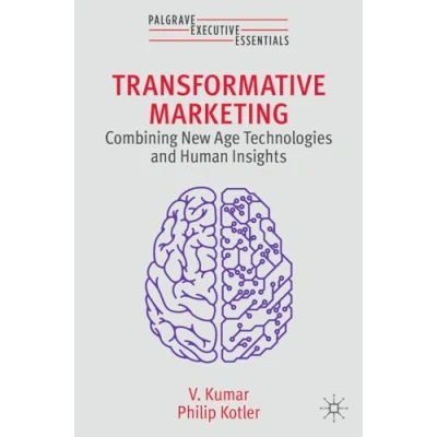 Abbildung von Transformative Marketing: Combining New Age Technologies and Human Insights (Palgrave Executive Essentials)