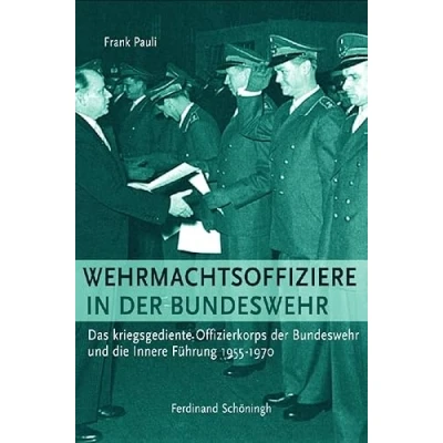 Abbildung von Wehrmachtsoffiziere in der Bundeswehr: Das kriegsgediente Offizierkorps Bundeswehr und die Innere Führung 1955 1970