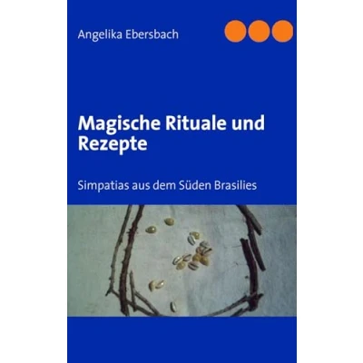 Abbildung von Magische Rituale und Rezepte: Simpatias aus dem Süden Brasilies