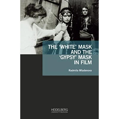 Abbildung von the ‘White’ Mask and ‘Gypsy’ in Film: Dissertationsschrift (Antiziganismusforschung interdisziplinär: Schriftenreihe der Forschungsstelle Antiziganismus)
