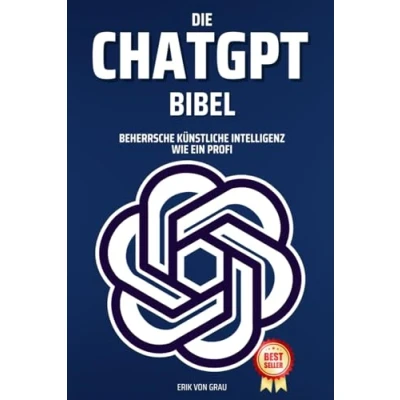 Abbildung von Die Chat GPT Bibel: Beherrsche Künstliche Intelligenz wie ein Profi