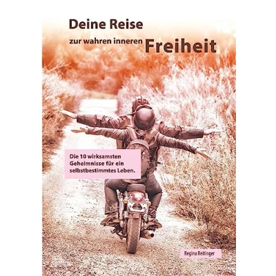 Abbildung von Deine Reise zur wahren inneren Freiheit: Die 10 wirksamsten Geheimnisse für ein selbstbestimmtes Leben