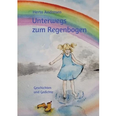 Abbildung von Unterwegs zum Regenbogen: Geschichten und Gedichte