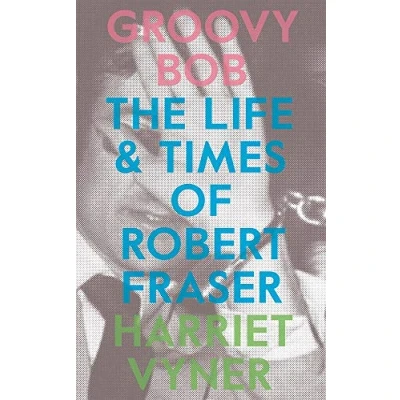 Abbildung von Groovy Bob: The Life and Times of Robert Fraser
