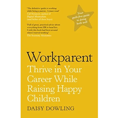 Abbildung von Workparent: the Complete Guide to Succeeding on Job, Staying True Yourself, and Raising Happy Kids