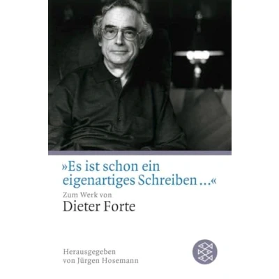 Abbildung von »Es ist schon ein eigenartiges Schreiben ...«: Zum Werk von Dieter Forte