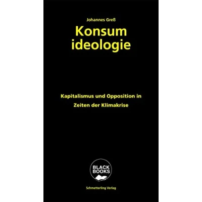 Abbildung von Konsumideologie: Kapitalismus und Opposition in Zeiten der Klimakrise (BLACK BOOKS)
